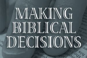 Ethics: Making Biblical Decisions
