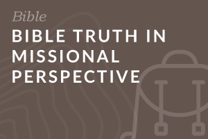 Bible Truth in Missional Perspective (Foundation-level)