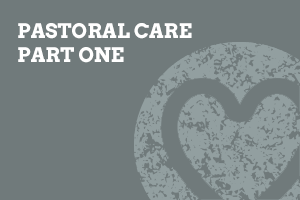 Pastoral Care Part One
