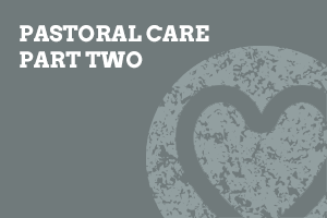 Pastoral Care Part Two