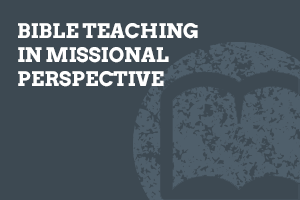 Bible Teaching in Missional Perspective