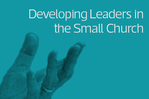 Developing Leaders in the Small Church
