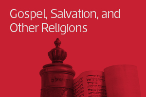 Gospel, Salvation and Other Religions