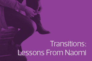Transitions: Lessons from Naomi